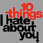 10 Things I Hate About You